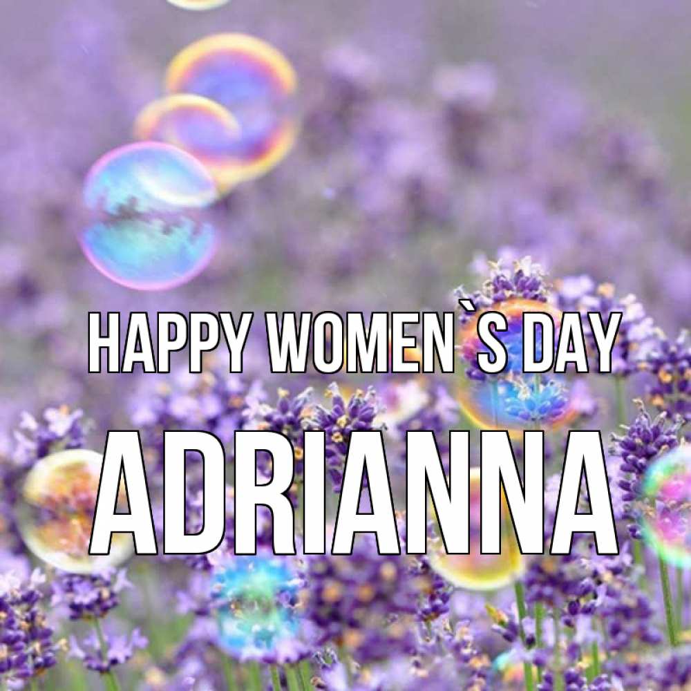 Greetings card с именем, Adrianna happy women`s day цветы Greetings with text for free download 